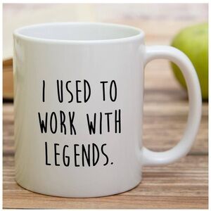 I Used to Work with Legends mug. New with tags and in box.